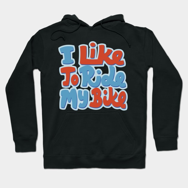 I Like to Ride my Bike Hoodie by Pufahl